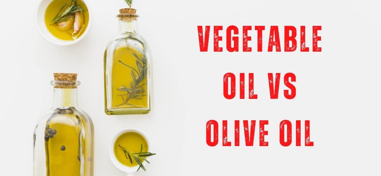 Vegetable Oil Vs Olive Oil