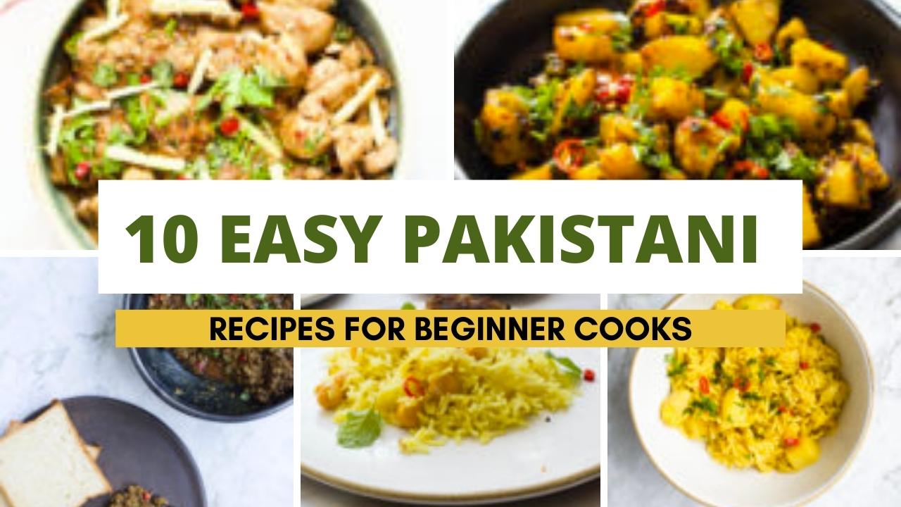 10 EASY PAKISTANI RECIPES FOR BEGINNER COOKS